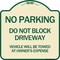 Signmission Do Not Block Driveway Vehicle Will Towed Owners Expense Aluminum Sign, 18" L, 18" H, TG-1818-24172 A-DES-TG-1818-24172 - alternate 1